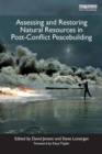Assessing and Restoring Natural Resources In Post-Conflict Peacebuilding - Book