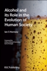 Alcohol and its Role in the Evolution of Human Society - Book