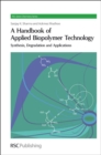 A Handbook of Applied Biopolymer Technology : Synthesis, Degradation and Applications - eBook