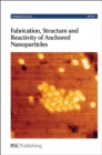 Fabrication, Structure and Reactivity of Anchored Nanoparticles : Faraday Discussion 162 - Book
