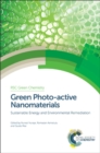 Green Photo-active Nanomaterials : Sustainable Energy and Environmental Remediation - Book