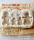 Making Bread Together : Step-By-Step Recipes for Fun and Simple Breads to Make with Children - Book