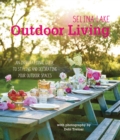 Selina Lake Outdoor Living : An Inspirational Guide to Styling and Decorating Your Outdoor Spaces - Book