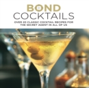 Bond Cocktails : Over 20 Classic Cocktail Recipes for the Secret Agent in All of Us - Book
