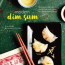Modern Dim Sum : Delicious Bite-Size Dumplings, Rolls, Buns and Other Small Snacks - Book