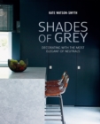 Shades of Grey : Decorating with the Most Elegant of Neutrals - Book