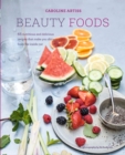 Beauty Foods : 65 Nutritious and Delicious Recipes That Make You Shine from the Inside out - Book