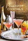 Prosecco Cocktails : 40 Tantalizing Recipes for Everyone's Favourite Sparkler - Book
