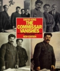 The Commissar Vanishes : The Falsification of Photographs and Art in Stalin's Russia New Edition - Book