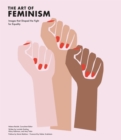 The Art of Feminism : Images that Shaped the Fight for Equality - Book