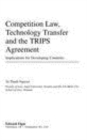 Competition Law, Technology Transfer and the TRIPS Agreement : Implications for Developing Countries - eBook