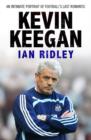 Kevin Keegan : An Intimate Portrait of Football's Last Romantic - eBook