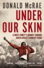 Under Our Skin : A White Family's Journey through South Africa's Darkest Years - Book