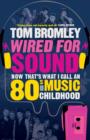 Wired for Sound : Now That's What I Call An Eighties Music Childhood - Book