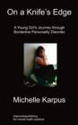 On Knife's Edge : A Young Girl's Journey Through Borderline Personality Disorder - Book