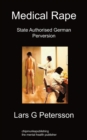 Medical Rape : State Authorised German Perversion - Book