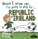 When I Grow Up I'm Going to Play for Republic of Ireland - Book