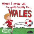 When I Grow Up I'm Going to Play for Wales - Book