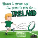 When I Grow Up, I'm Going to Play for Ireland (Rugby) - Book
