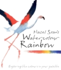 Hazel Soan's Watercolour Rainbow : Secrets of mixing paints, colours and palettes - Book