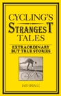 Cycling's Strangest Tales : Extraordinary but true stories - eBook
