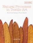 Natural Processes in Textile Art : From Rust Dyeing to Found Objects - Book
