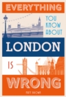 Everything You Know About London is Wrong - Book