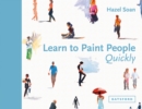 Learn to Paint People Quickly : A practical, step-by-step guide to learning to paint people in watercolour and oils - Book