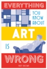 Everything You Know About Art is Wrong - Book