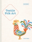 Textile Folk Art : Design, Techniques and Inspiration in Mixed-Media Textile - Book