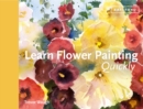 Learn Flower Painting Quickly : A Practical Guide to Learning to Paint Flowers in Watercolour - Book