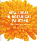 New Ideas in Botanical Painting : composition and colour - Book