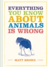 Everything You Know About Animals is Wrong - eBook