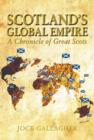 Scotland's Global Empire : A Chronicle of Great Scots - Book