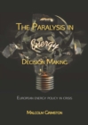 The Paralysis in Energy Decision Making : European Energy Policy in Crisis - eBook