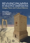 Reviving Palmyra in Multiple Dimensions : Images, Ruins and Cultural Memory - Book