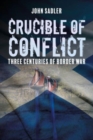 Crucible of Conflict : Three Centuries of Border War - Book