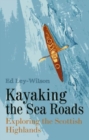 Kayaking the Sea Roads : Exploring the Scottish Highlands - Book