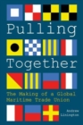 Pulling Together : The Making of a Global Maritime Trade Union - Book
