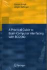 A Practical Guide to Brain--Computer Interfacing with BCI2000 : General-Purpose Software for Brain-Computer Interface Research, Data Acquisition, Stimulus Presentation, and Brain Monitoring - Book