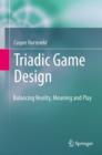 Triadic Game Design : Balancing Reality, Meaning and Play - Book