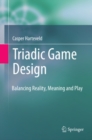 Triadic Game Design : Balancing Reality, Meaning and Play - eBook