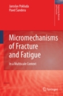 Micromechanisms of Fracture and Fatigue : In a Multi-scale Context - eBook