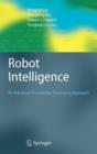 Robot Intelligence : An Advanced Knowledge Processing Approach - Book