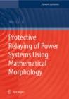 Protective Relaying of Power Systems Using Mathematical Morphology - Book