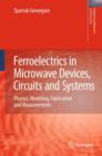 Ferroelectrics in Microwave Devices, Circuits and Systems : Physics, Modeling, Fabrication and Measurements - Book