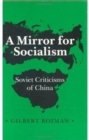 A Mirror for Socialism : Soviet Criticisms of China - Book