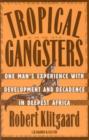 Tropical Gangsters : One Man's Experience with Development and Decadence in Deepest Africa - Book