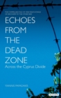 Echoes from the Dead Zone : Across the Cyprus Divide - Book
