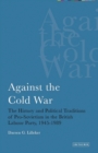 Against the Cold War : The History and Political Traditions of Pro-Sovietism in the British Labour Party,1945-1989 - Book